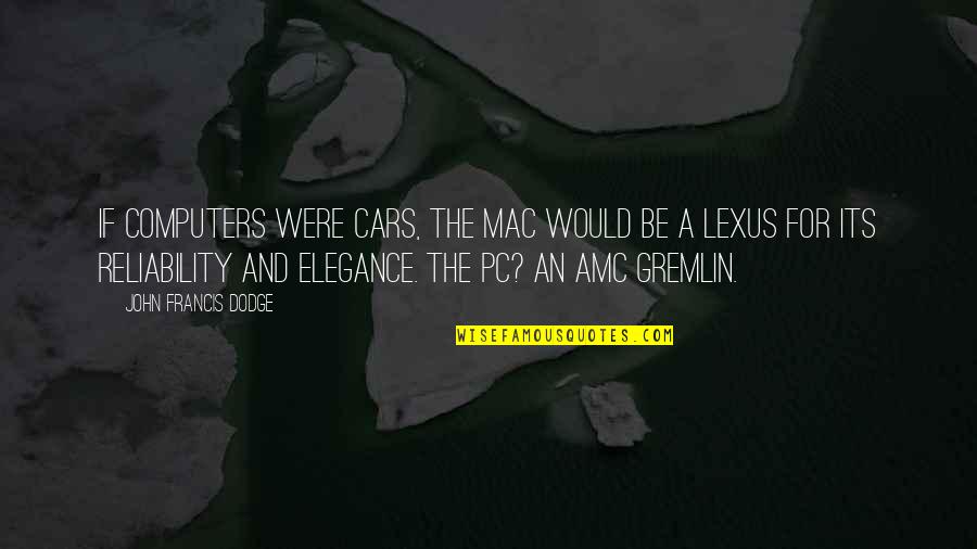 Reliability Quotes By John Francis Dodge: If computers were cars, the Mac would be