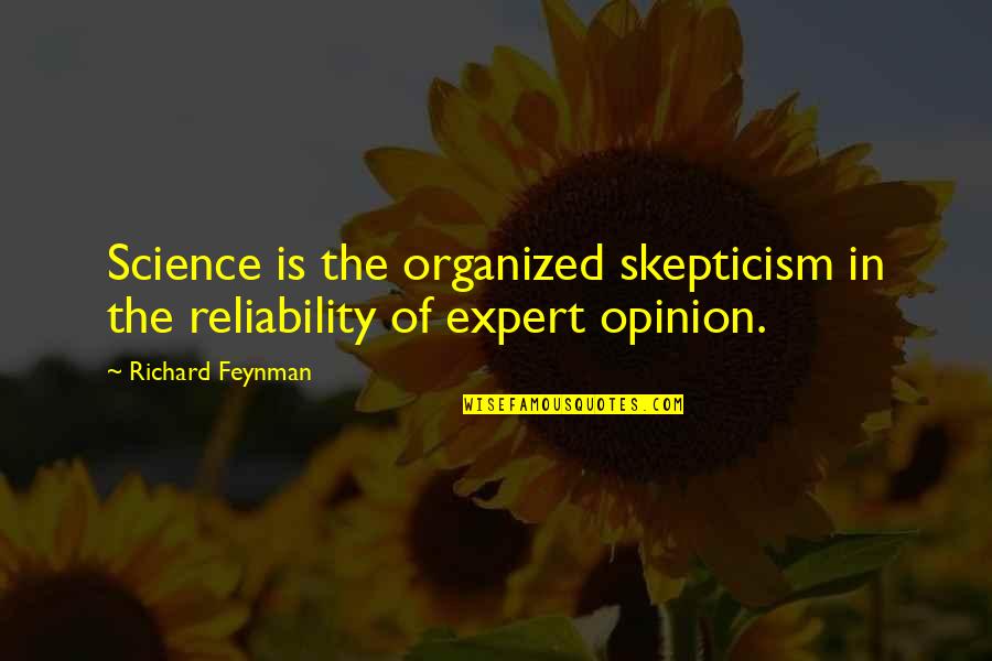 Reliability Quotes By Richard Feynman: Science is the organized skepticism in the reliability