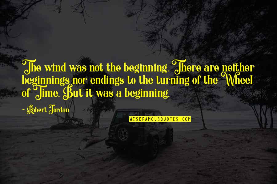 Reliable Narrator Quotes By Robert Jordan: The wind was not the beginning. There are