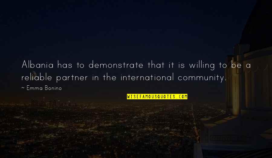 Reliable Partner Quotes By Emma Bonino: Albania has to demonstrate that it is willing Reliable Partner Quotes By Emma Bonino: Albania has to demonstrate that it is willing