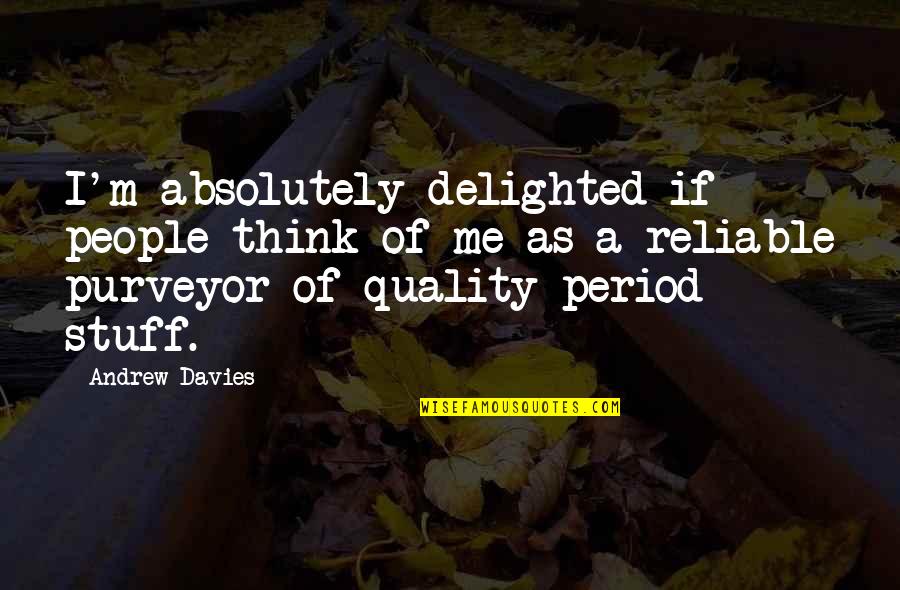 Reliable Quotes By Andrew Davies: I'm absolutely delighted if people think of me