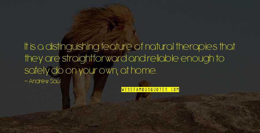 Reliable Quotes By Andrew Saul: It is a distinguishing feature of natural therapies