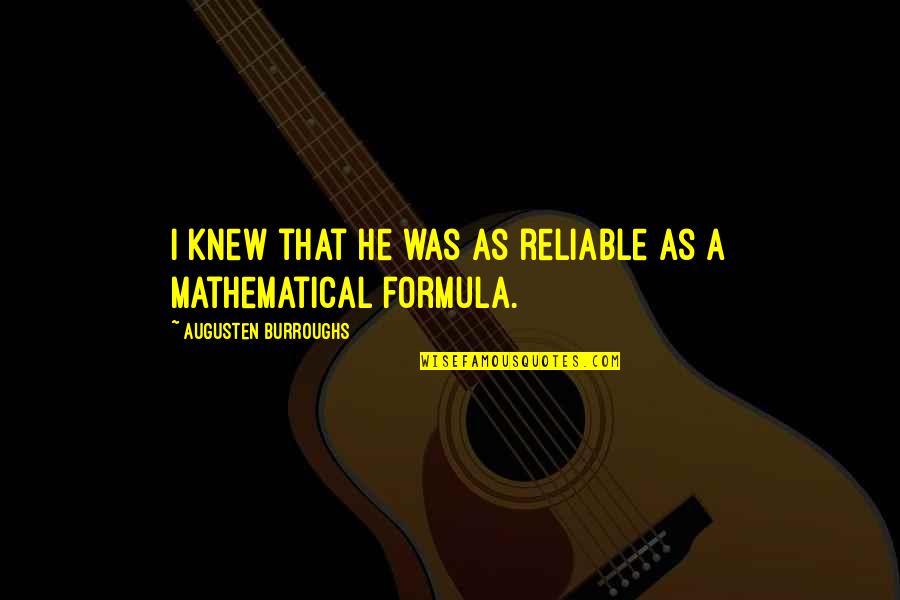 Reliable Quotes By Augusten Burroughs: I knew that he was as reliable as