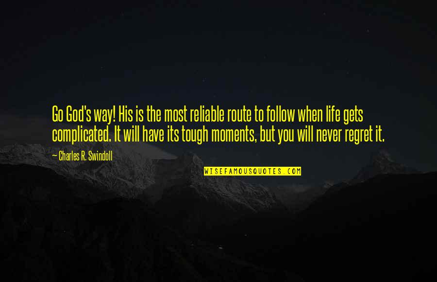 Reliable Quotes By Charles R. Swindoll: Go God's way! His is the most reliable