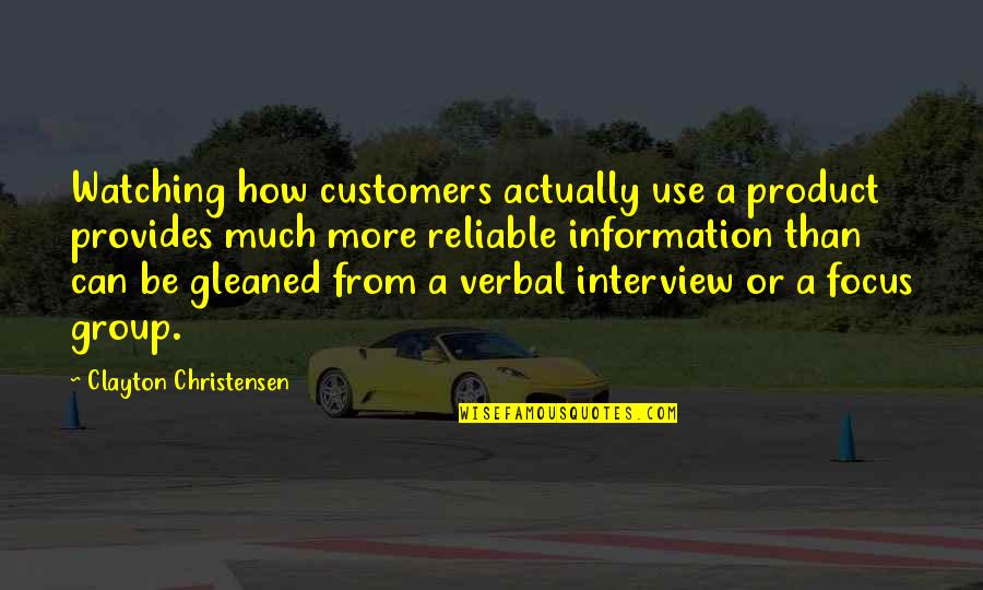 Reliable Quotes By Clayton Christensen: Watching how customers actually use a product provides