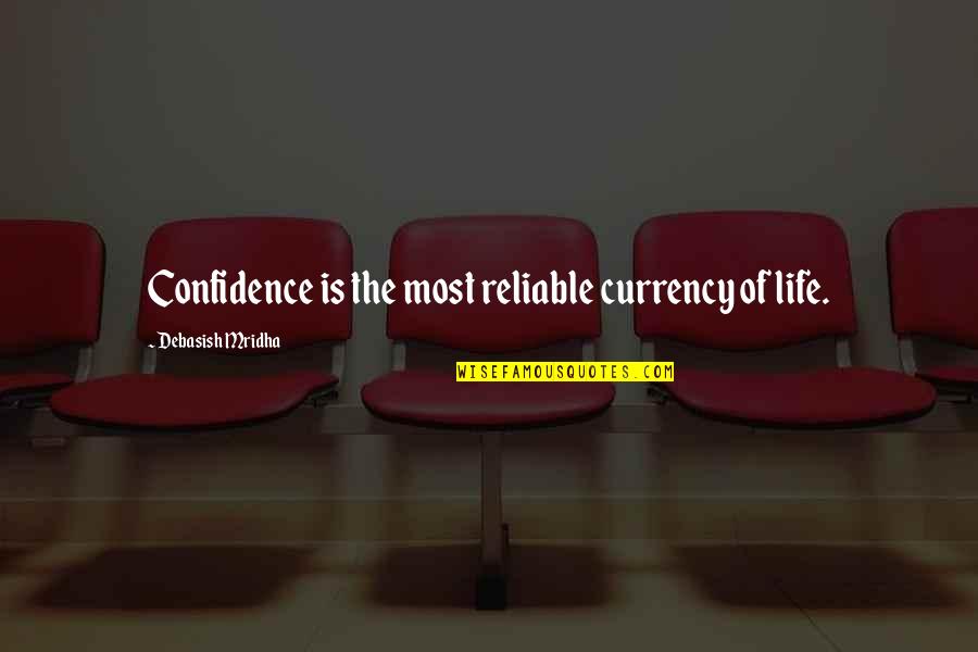 Reliable Quotes By Debasish Mridha: Confidence is the most reliable currency of life.