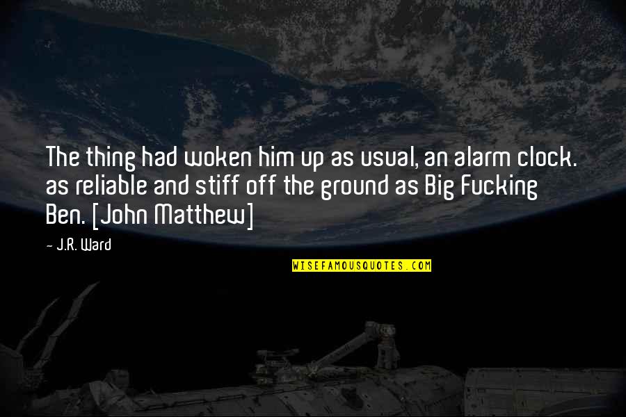 Reliable Quotes By J.R. Ward: The thing had woken him up as usual,