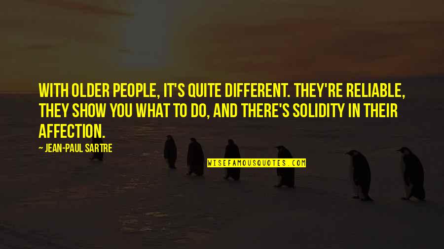 Reliable Quotes By Jean-Paul Sartre: With older people, it's quite different. They're reliable,