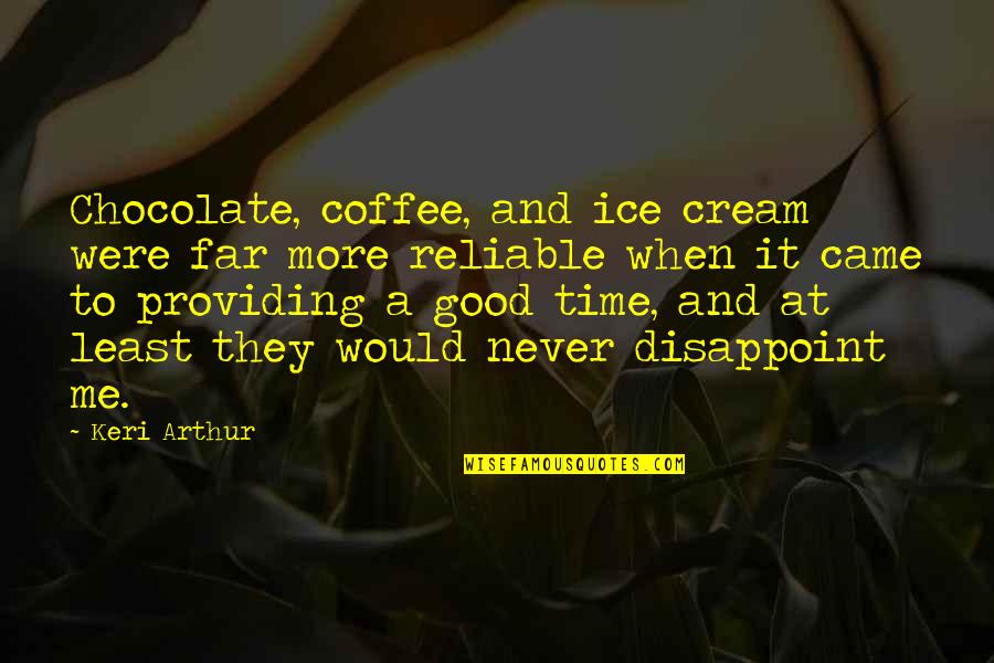 Reliable Quotes By Keri Arthur: Chocolate, coffee, and ice cream were far more