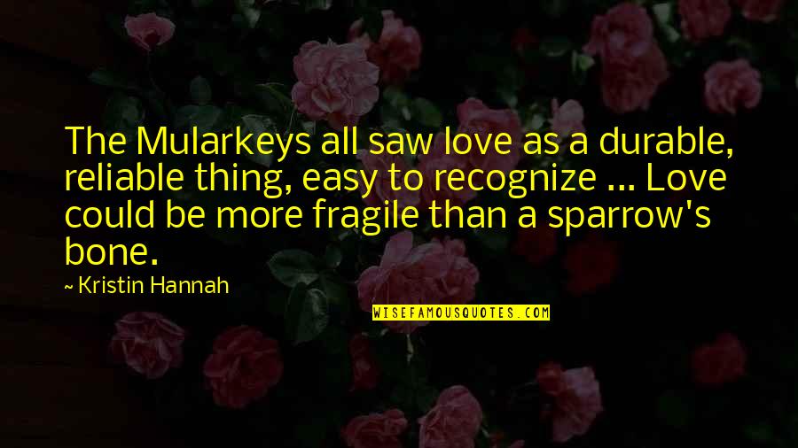Reliable Quotes By Kristin Hannah: The Mularkeys all saw love as a durable,