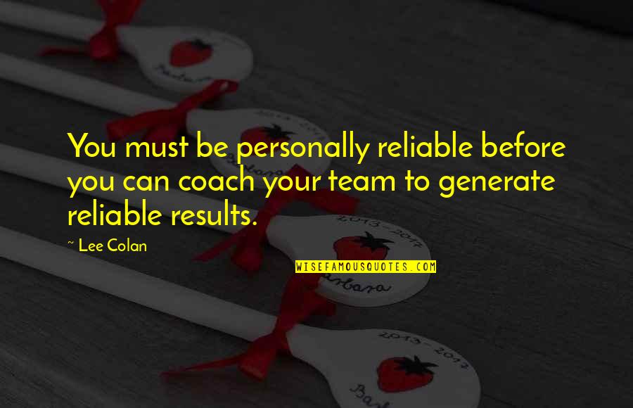 Reliable Quotes By Lee Colan: You must be personally reliable before you can