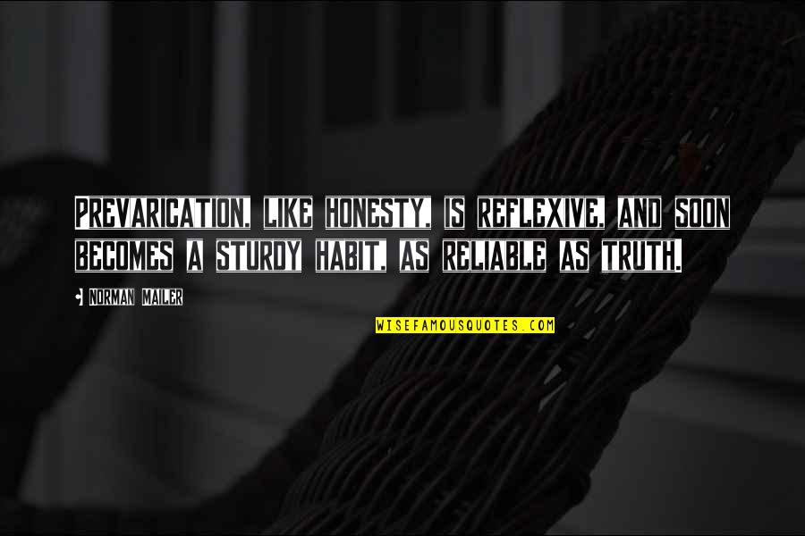 Reliable Quotes By Norman Mailer: Prevarication, like honesty, is reflexive, and soon becomes