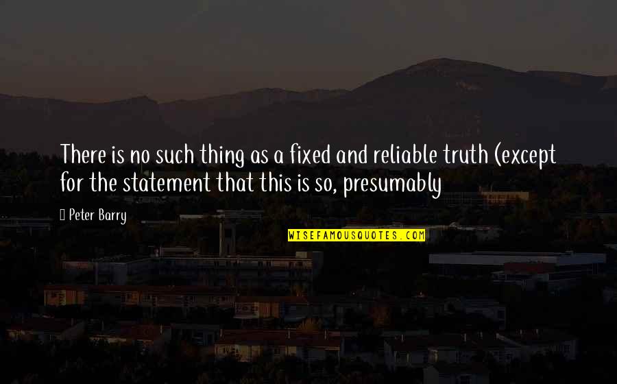 Reliable Quotes By Peter Barry: There is no such thing as a fixed
