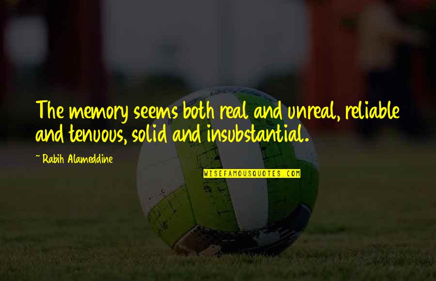 Reliable Quotes By Rabih Alameddine: The memory seems both real and unreal, reliable