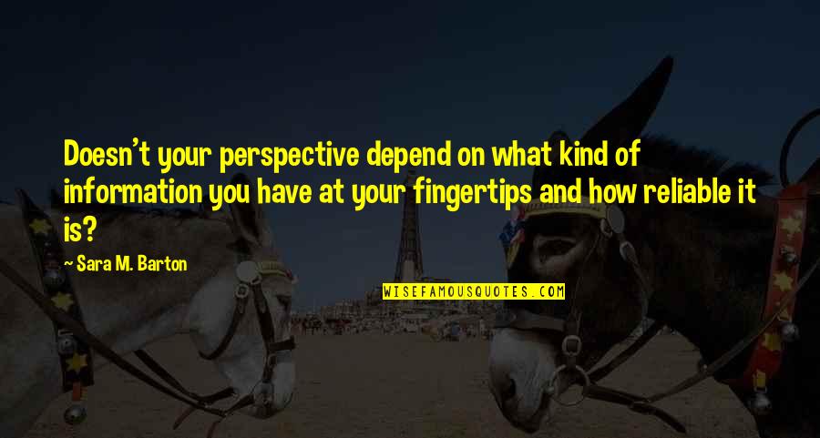 Reliable Quotes By Sara M. Barton: Doesn't your perspective depend on what kind of