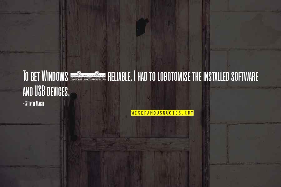 Reliable Quotes By Steven Magee: To get Windows 10 reliable, I had to