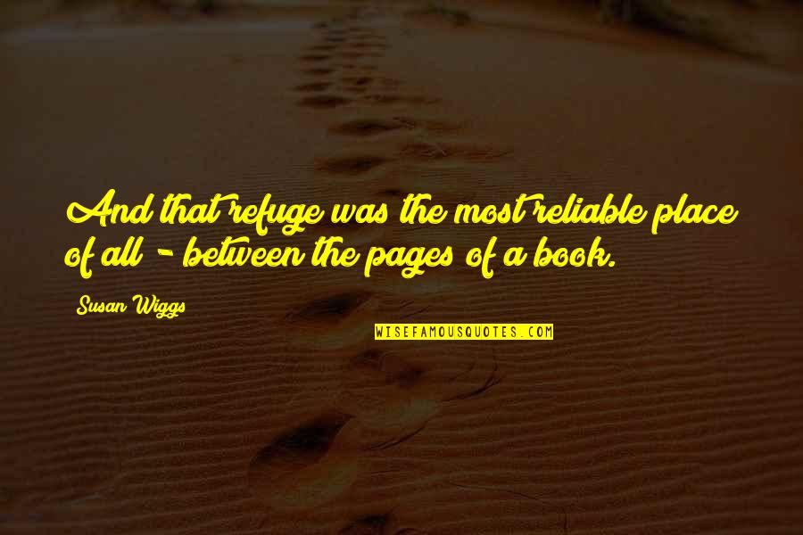 Reliable Quotes By Susan Wiggs: And that refuge was the most reliable place