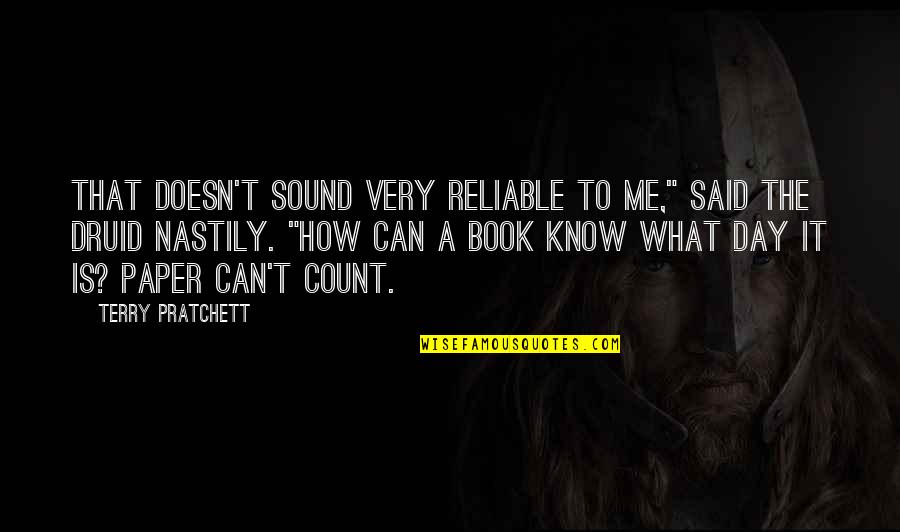 Reliable Quotes By Terry Pratchett: That doesn't sound very reliable to me," said