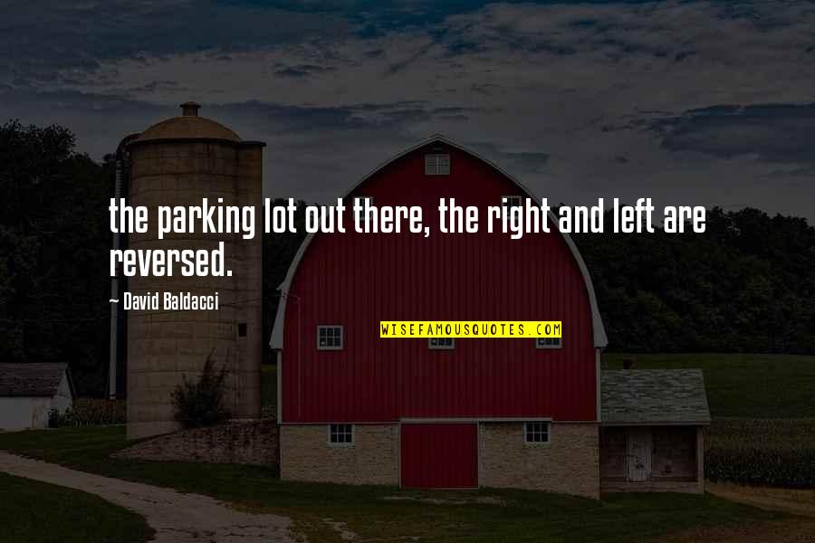 Reliablity Quotes By David Baldacci: the parking lot out there, the right and