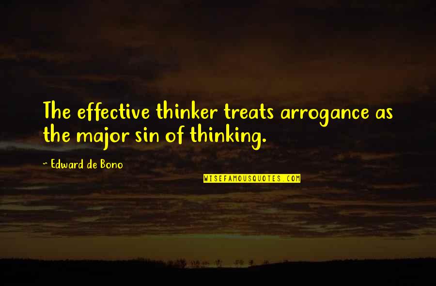 Reliance Industries Quotes By Edward De Bono: The effective thinker treats arrogance as the major