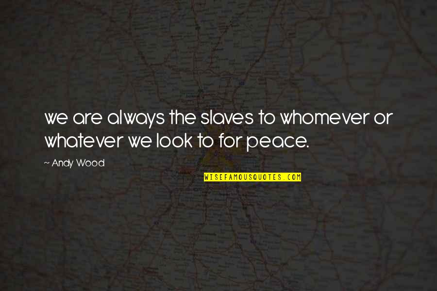 Reliance On Allah Quotes By Andy Wood: we are always the slaves to whomever or