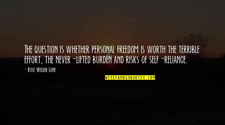 Reliance Quotes By Rose Wilder Lane: The question is whether personal freedom is worth