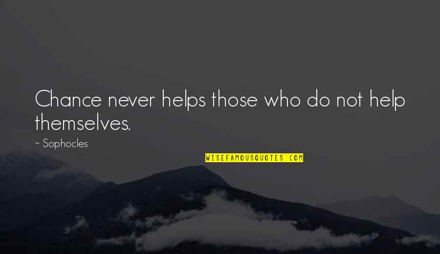 Reliance Quotes By Sophocles: Chance never helps those who do not help