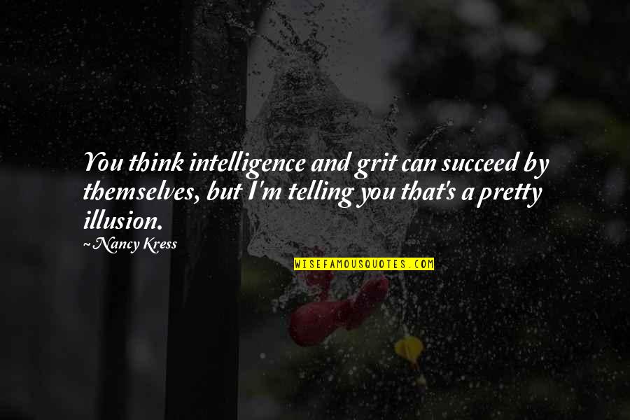 Reliance's Quotes By Nancy Kress: You think intelligence and grit can succeed by