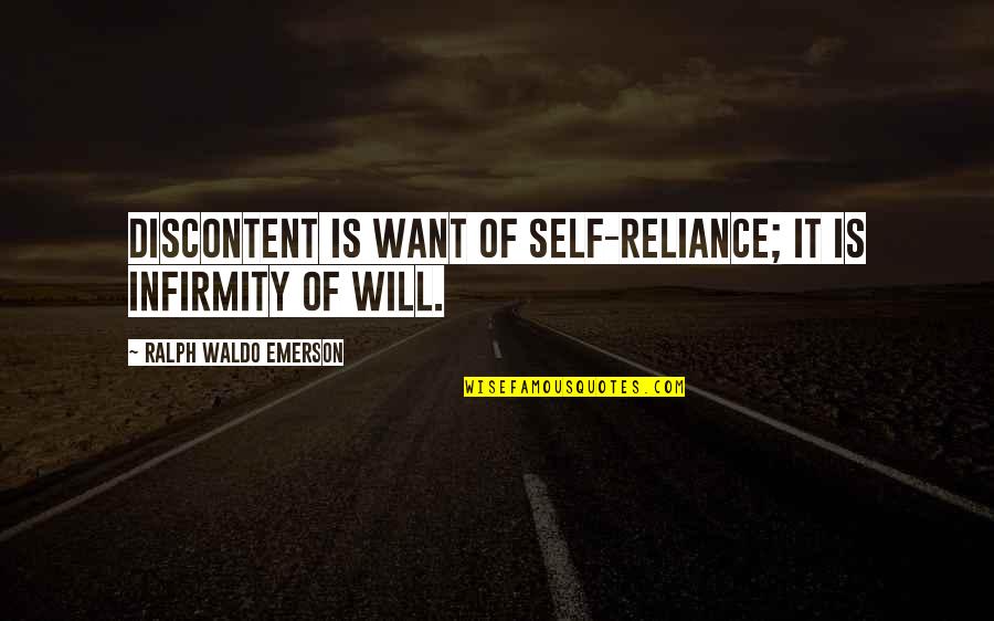 Reliance's Quotes By Ralph Waldo Emerson: Discontent is want of self-reliance; it is infirmity