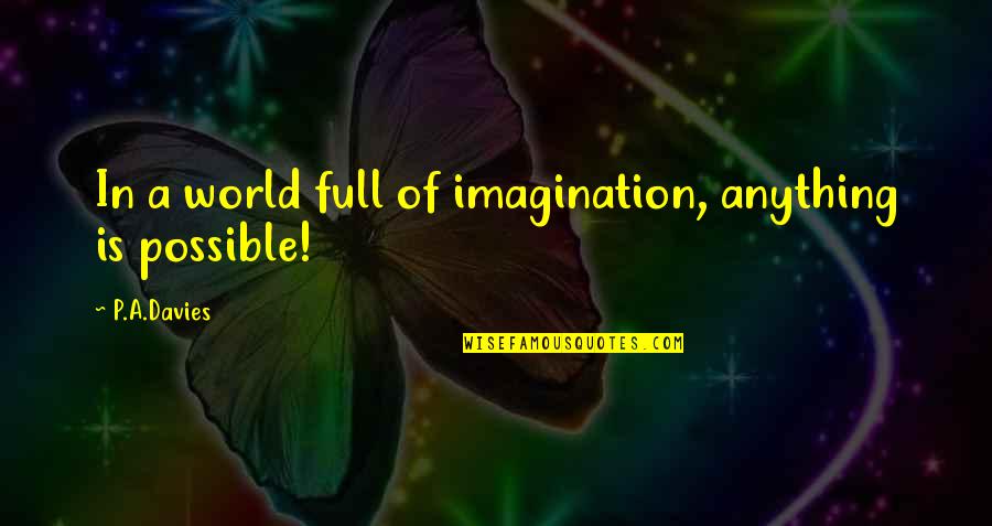 Reliancesmart Quotes By P.A.Davies: In a world full of imagination, anything is