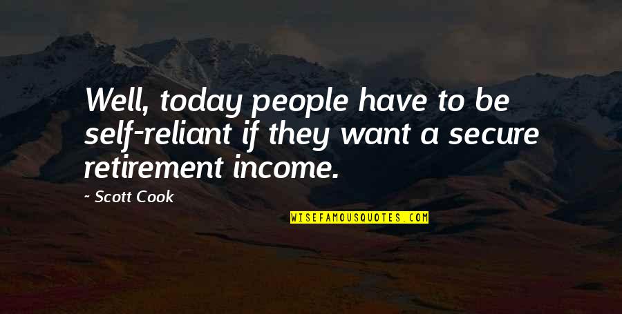 Reliant Quotes By Scott Cook: Well, today people have to be self-reliant if