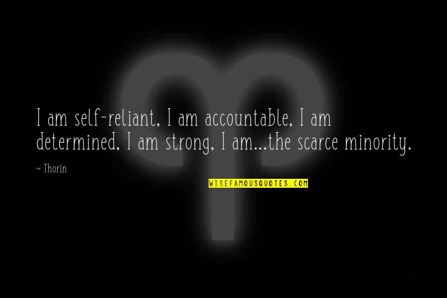 Reliant Quotes By Thorin: I am self-reliant, I am accountable, I am