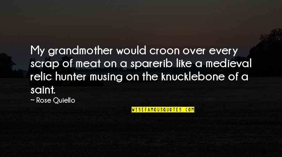 Relic Hunter Quotes By Rose Quiello: My grandmother would croon over every scrap of