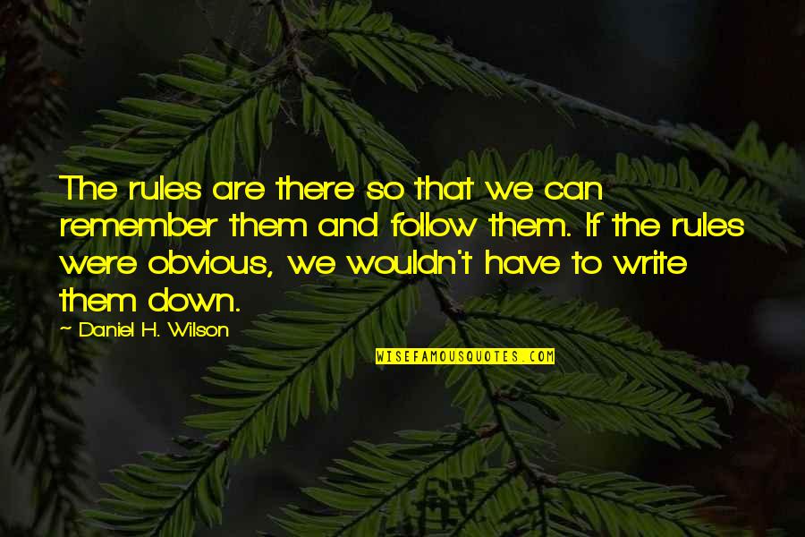Relicha Quotes By Daniel H. Wilson: The rules are there so that we can