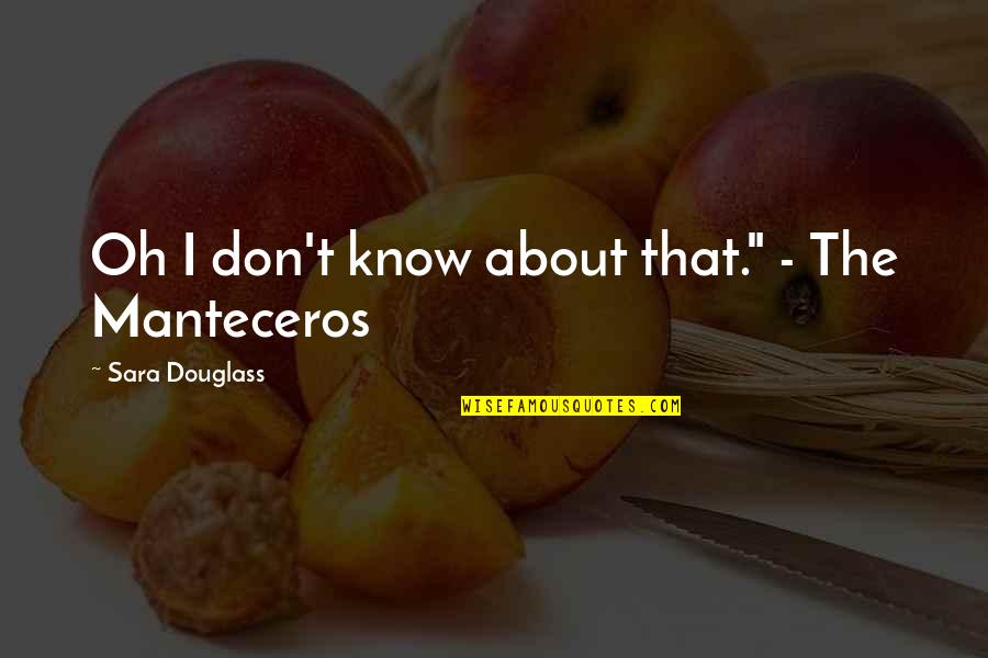 Relicha Quotes By Sara Douglass: Oh I don't know about that." - The