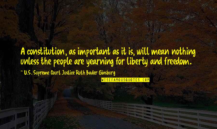 Relicha Quotes By U.S. Supreme Court Justice Ruth Bader Ginsburg: A constitution, as important as it is, will