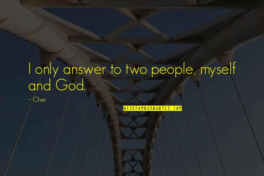 Relictum Dicolatin Quotes By Cher: I only answer to two people, myself and