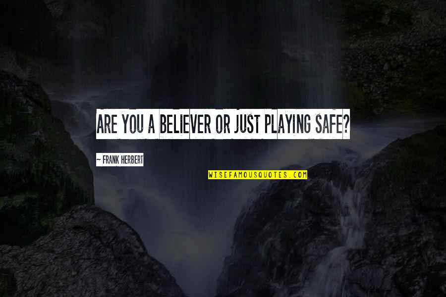 Relictum Dicolatin Quotes By Frank Herbert: Are you a believer or just playing safe? Relictum Dicolatin Quotes By Frank Herbert: Are you a believer or just playing safe?