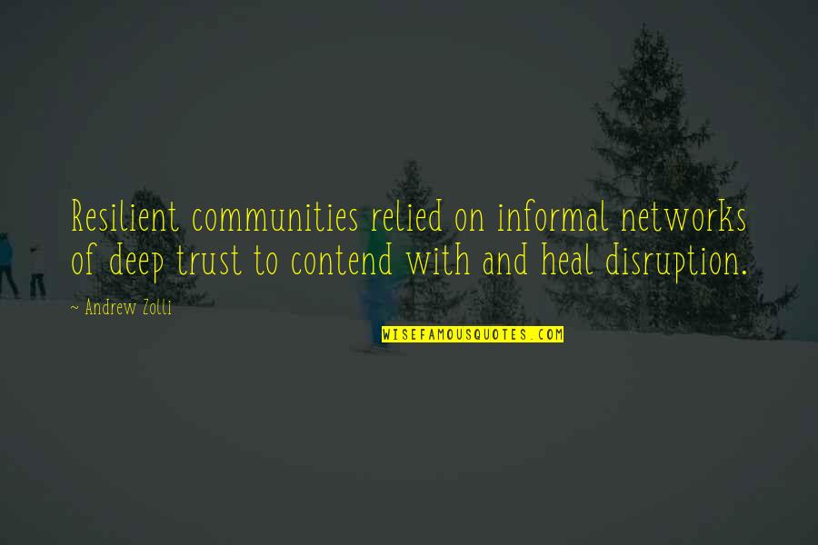 Relied Quotes By Andrew Zolli: Resilient communities relied on informal networks of deep