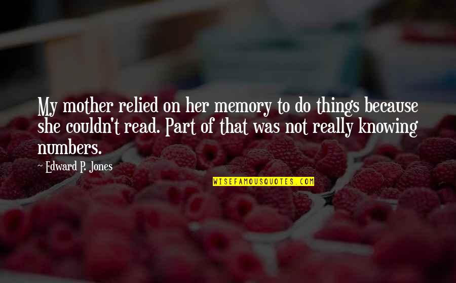 Relied Quotes By Edward P. Jones: My mother relied on her memory to do