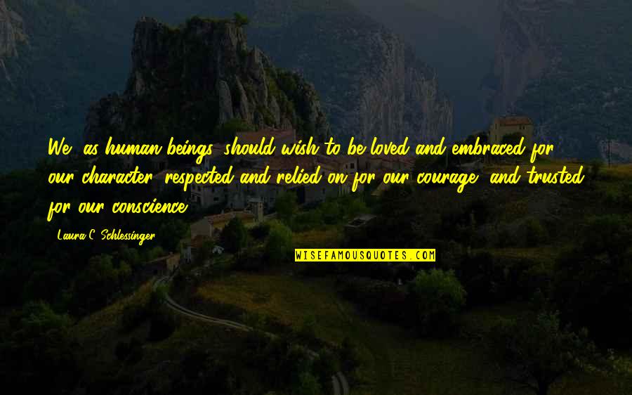 Relied Quotes By Laura C. Schlessinger: We, as human beings, should wish to be