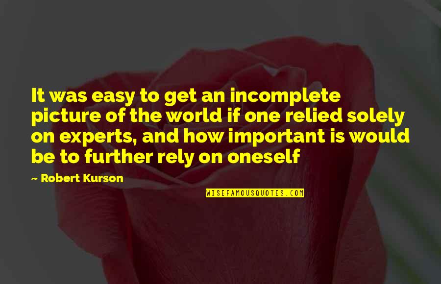 Relied Quotes By Robert Kurson: It was easy to get an incomplete picture