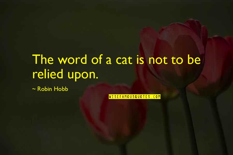 Relied Quotes By Robin Hobb: The word of a cat is not to