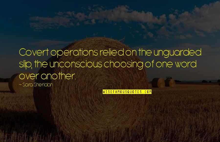 Relied Quotes By Sara Sheridan: Covert operations relied on the unguarded slip, the