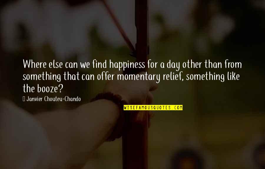 Relief And Happiness Quotes By Janvier Chouteu-Chando: Where else can we find happiness for a