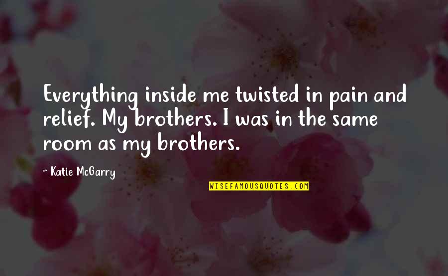 Relief From Pain Quotes By Katie McGarry: Everything inside me twisted in pain and relief.