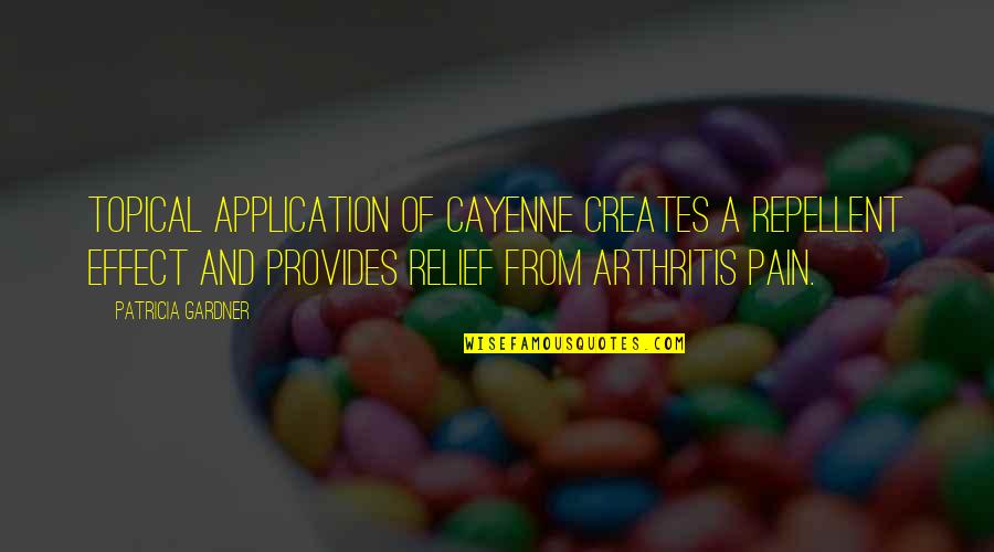 Relief From Pain Quotes By Patricia Gardner: Topical application of cayenne creates a repellent effect Relief From Pain Quotes By Patricia Gardner: Topical application of cayenne creates a repellent effect