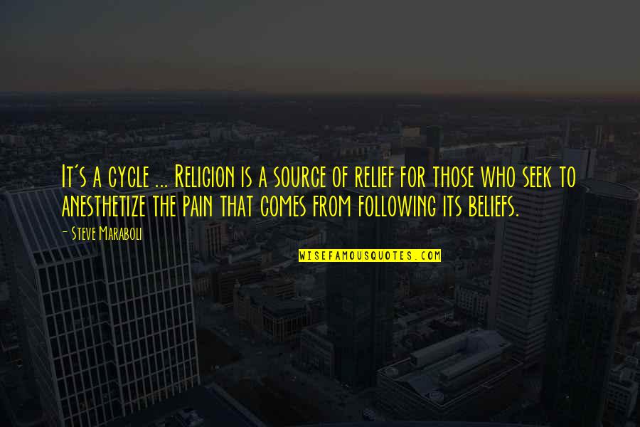 Relief From Pain Quotes By Steve Maraboli: It's a cycle ... Religion is a source