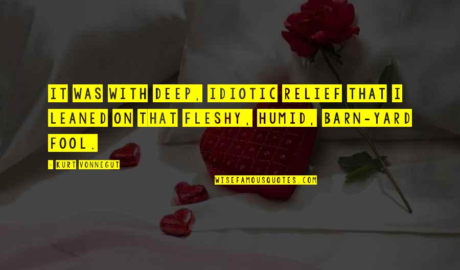 Relief Ie Quotes By Kurt Vonnegut: It was with deep, idiotic relief that I Relief Ie Quotes By Kurt Vonnegut: It was with deep, idiotic relief that I