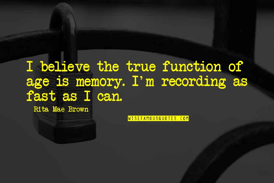 Relief Operations Quotes By Rita Mae Brown: I believe the true function of age is